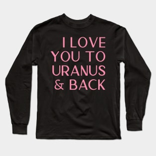 I Love You To Uranus And Back Cheeky Valentines Day Card Long Sleeve T-Shirt